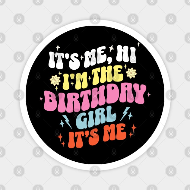 Its Me Hi I'm The Birthday Girl Its Me Birthday Party Girls Magnet by ELMADANI.ABA